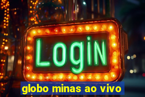 globo minas ao vivo